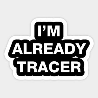 I'm already Tracer Sticker